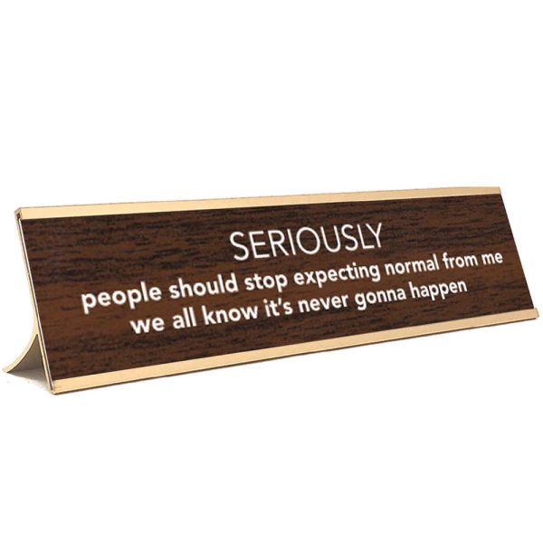 Seriously people should stop expecting normal from me Office Desk Sign Online Hot Sale