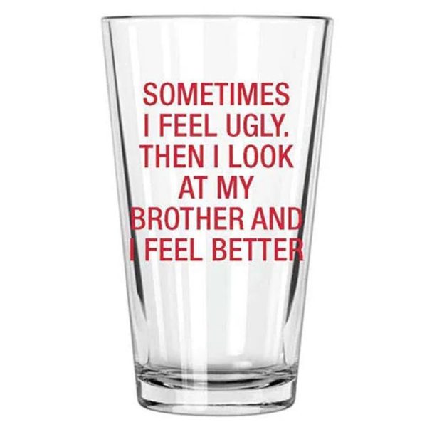 Sometimes I Feel Ugly. Then I Look At My Brother Pint Glass Online Sale