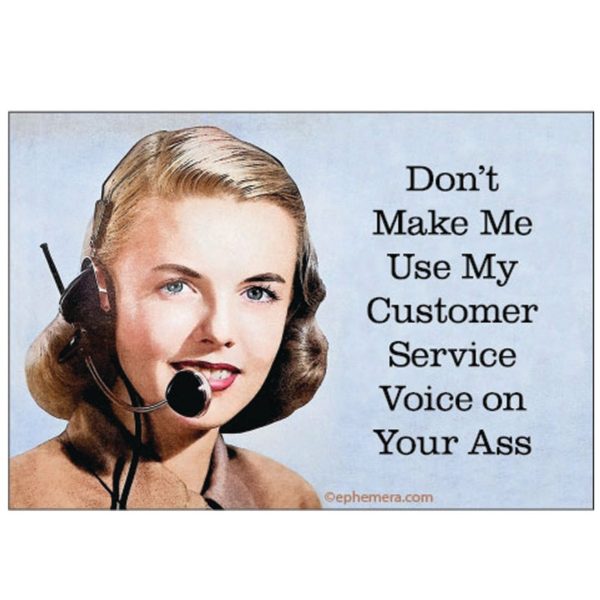Don t Make Me Use My Customer Service Voice Magnet For Sale